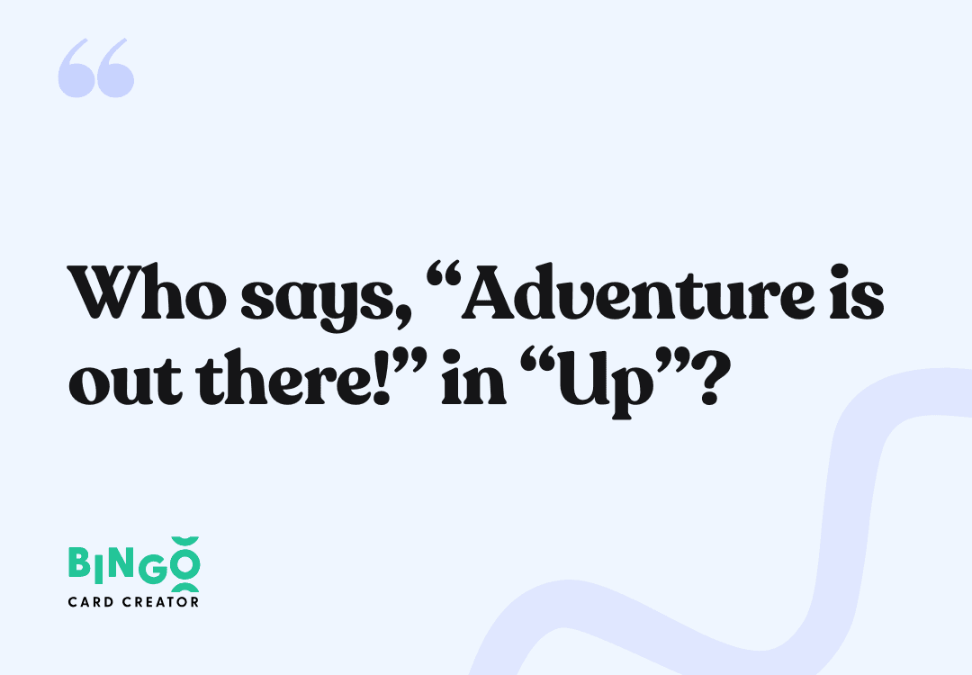 Who says, “Adventure is out there!” in “Up”? - Ellie